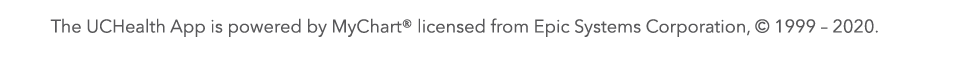 The UC Health App is powered by MyChart licensed from Epic Systems Corporation, © 1999-2020.