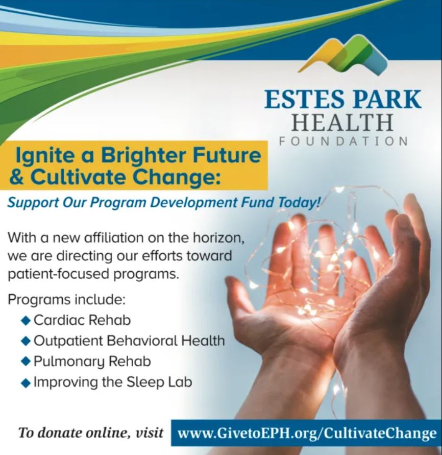 Image of a flyer from Estes Park Health Foundation promoting their Program Development Fund, highlighting patient-focused programs like cardiac rehab and pulmonary rehab. Website: www.GivetoEPH.org/CultivateChange.